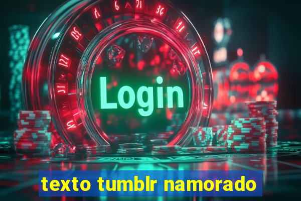 texto tumblr namorado